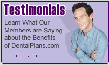 Customer Testimonials - Learn What Our Members are Saying about the Benefits of DentalPlans.com